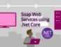 Soap web services dotnet core