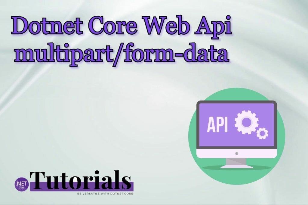 Dotnet Core Web Api multipart/form-data